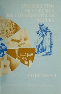 cover of the book Instrumentos de la música folclórico-popular de Cuba, Volumen 1