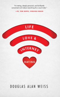 cover of the book Life, Love, & Internet Dating