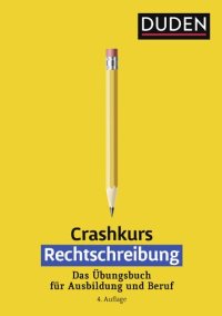 cover of the book Duden. Crashkurs Rechtschreibung: Das Übungsbuch für Ausbildung und Beruf