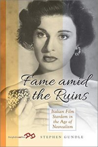 cover of the book Fame Amid the Ruins: Italian Film Stardom in the Age of Neorealism