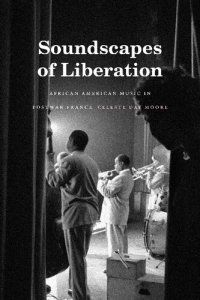 cover of the book Soundscapes of Liberation: African American Music in Postwar France