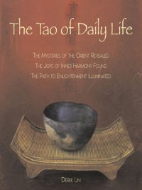 cover of the book The Tao of Daily Life: The Mysteries of the Orient Revealed the Joys of Inner Harmony Found the Path to Enlightenment Illuminated