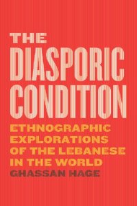 cover of the book The Diasporic Condition: Ethnographic Explorations of the Lebanese in the World