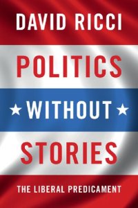 cover of the book Politics Without Stories: The Liberal Predicament