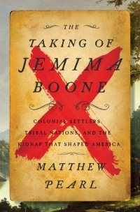 cover of the book The Taking of Jemima Boone - Colonial Settlers, Tribal Nations and the Kidnap That Shaped America