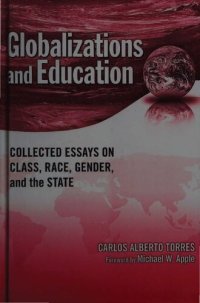 cover of the book Globalizations and Education. Collected Essays on Class,  Race,  Gender, and the State