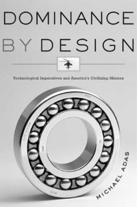 cover of the book Dominance by Design: Technological Imperatives and America's Civilizing Mission