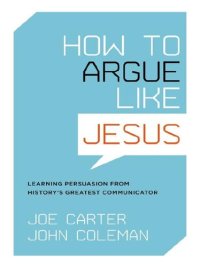 cover of the book How to Argue like Jesus: Learning Persuasion from History's Greatest Communicator