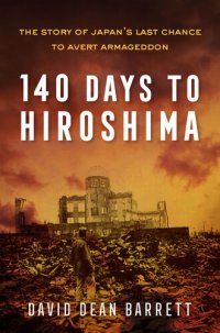 cover of the book 140 Days to Hiroshima - The Story of Japan’s Last Chance to Avert Armageddon