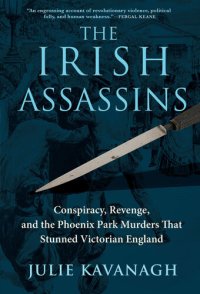 cover of the book The Irish Assassins - Conspiracy, Reveng, and the Phoenix Park Murders That Stunned Victorian England