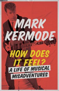 cover of the book How does it feel? : a life of musical misadventures