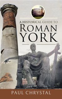 cover of the book A Historical Guide to Roman York