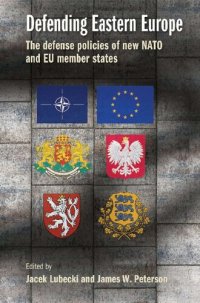 cover of the book Defending Eastern Europe: The defense policies of new NATO and EU member states