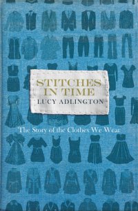 cover of the book Stitches in Time: The Story of the Clothes We Wear