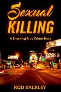 cover of the book Sexual Killing: A Shocking True Crime Story