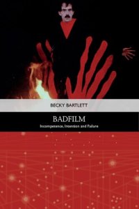 cover of the book Badfilm: Incompetence, Intention and Failure