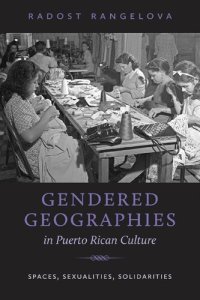 cover of the book Gendered Geographies in Puerto Rican Culture: Spaces, Sexualities, Solidarities