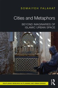 cover of the book Cities and Metaphors: Beyond Imaginaries of Islamic Urban Space