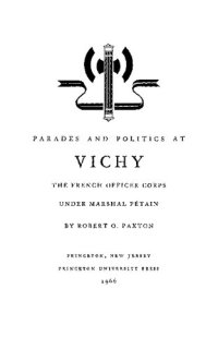 cover of the book Parades And Politics At Vichy: French Officer Corps Under Marshal Petain