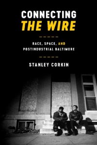 cover of the book Connecting The Wire: Race, Space, and Postindustrial Baltimore