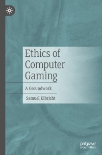 cover of the book Ethics of Computer Gaming: A Groundwork