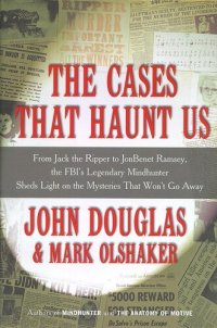 cover of the book The Cases That Haunt Us: From Jack the Ripper to Jon Benet Ramsey, The FBI's Legendary Mindhunter Sheds New Light on the Mysteries That Won't Go Away