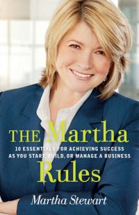 cover of the book The Martha Rules: 10 Essentials for Achieving Success as You Start, Build, or Manage a Business