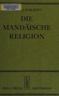 cover of the book Die mandäische Religion. Eine Erforschung der Religion der Mandäer in theologischer, religiöser, philosophischer und kultureller Hinsicht dargestellt