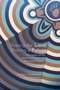 cover of the book Sharing the Land, Sharing a Future: The Legacy of the Royal Commission on Aboriginal Peoples