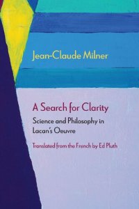 cover of the book A Search for Clarity: Science and Philosophy in Lacan's Oeuvre