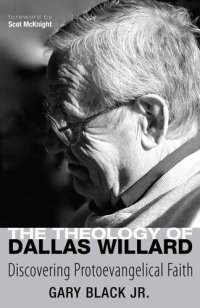 cover of the book The Theology of Dallas Willard: Discovering Protoevangelical Faith