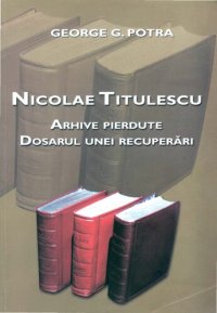 cover of the book Nicolae Titulescu : arhive pierdute : dosarul unei recuperări