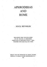 cover of the book Aphrodisias and Rome: Documents from the Excavation of the Theatre at Aphrodisias Conducted by Professor Kenan T. Erim, Together with Some Related Texts