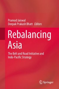 cover of the book Rebalancing Asia: The Belt and Road Initiative and Indo-Pacific Strategy