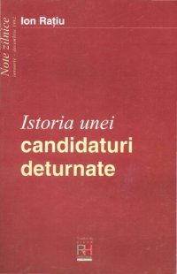 cover of the book Istoria unei candidaturi deturnate: note zilnice, Ianuarie-Decembrie 1992