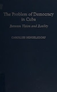 cover of the book The Problem of Democracy in Cuba: Between Vision and Reality