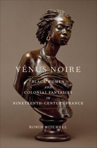 cover of the book Vénus Noire: Black Women and Colonial Fantasies in Nineteenth-Century France