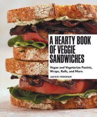 cover of the book A Hearty Book of Veggie Sandwiches: Vegan and Vegetarian Paninis, Wraps, Rolls, and More