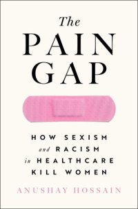 cover of the book The Pain Gap: How Sexism and Racism in Healthcare Kill Women