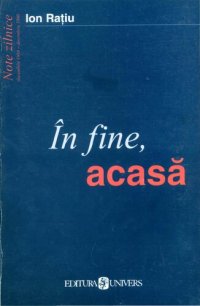 cover of the book În fine, acasă: note zilnice, Decembrie 1989-Decembrie 1990