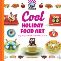 cover of the book Cool Holiday Food Art: Easy Recipes That Make Food Fun to Eat!