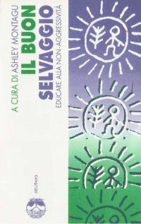 cover of the book Il buon selvaggio. Educare alla non aggressività