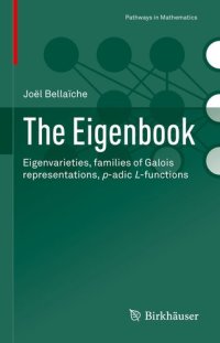 cover of the book The Eigenbook: Eigenvarieties, families of Galois representations, p-adic L-functions