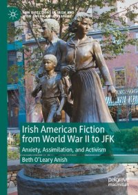 cover of the book Irish American Fiction from World War II to JFK: Anxiety, Assimilation, and Activism