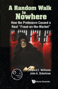 cover of the book A Random Walk to Nowhere: How the Professors Caused a Real "Fraud-on-the-Market"