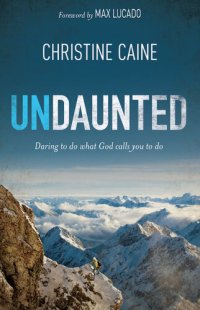 cover of the book Undaunted: Daring to Do What God Calls You to Do