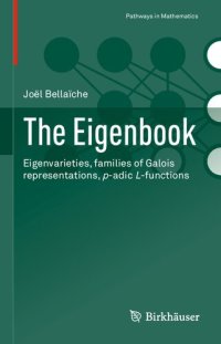 cover of the book The Eigenbook: Eigenvarieties, families of Galois representations, p-adic L-functions