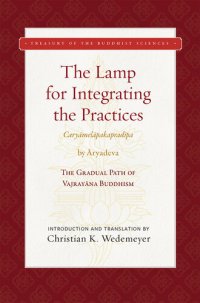 cover of the book The Lamp for Integrating the Practices (Caryamelapakapradipa) by Aryadeva The Gradual Parh of Vajrayana Buddhism