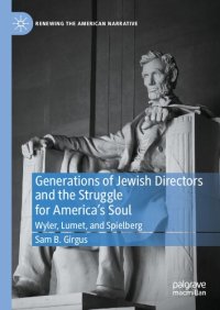 cover of the book Generations of Jewish Directors and the Struggle for America’s Soul: Wyler, Lumet, and Spielberg