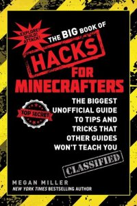 cover of the book The Big Book of Hacks for Minecrafters: The Biggest Unofficial Guide to Tips and Tricks That Other Guides Won t Teach You